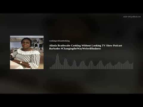 Alinda Brathwaite Cooking Without Looking TV Show Podcast Barbados #ChangingtheWayWeSeeBlindness