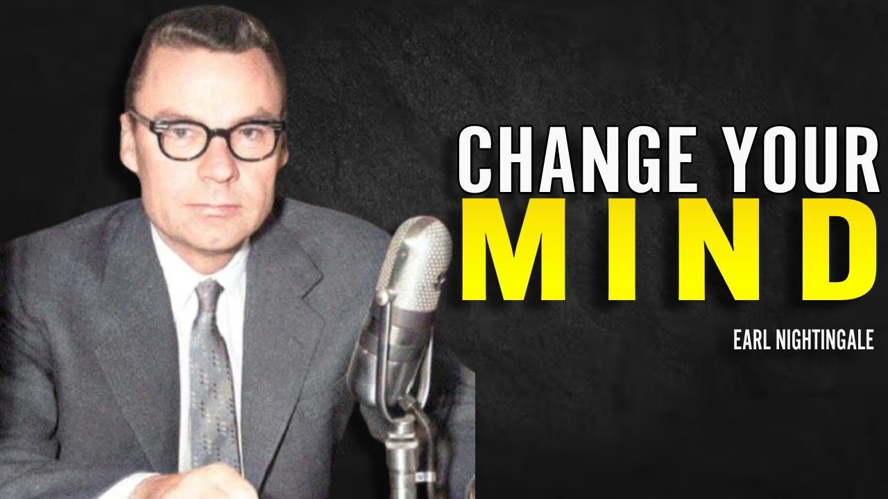 Change Your Mind - Earl Nightingale Motivation