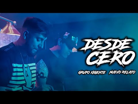 Desde Cero - Grupo Xigente ft Nuevo Relato