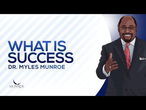 What Is Success | Dr. Myles Munroe