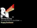 Well That Was Easy - You Could Have It So Much Better [2005] - Franz Ferdinand