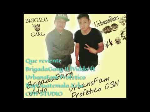 Que reviente BrigadaGang ILlViddo ft UrbansFam Profético Rap Guatemala Xela 💿 CSW Studio 🎤