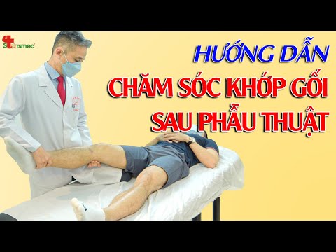 Hướng dẫn CHĂM SÓC KHỚP GỐI sau phẫu thuật hiệu quả