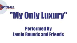 Jamie Rounds And Friends- My Only Luxury