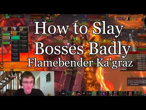 [Warcraft] How to Slay  Bosses Badly - Flamebender Ka'graz