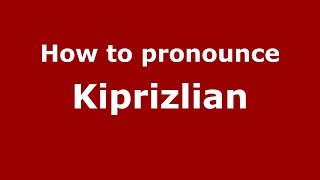 How to pronounce Kiprizlian