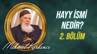 Mehmed Kırkıncı - Hayy İsmi Nedir, Varlıktaki Tecellisi Nasıldır? - 2