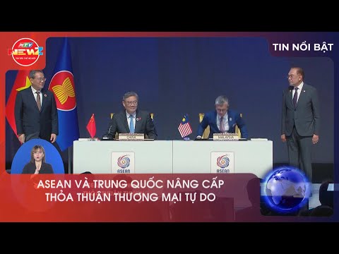 ASEAN VÀ TRUNG QUỐC NÂNG CẤP THỎA THUẬN THƯƠNG MẠI TỰ DO
