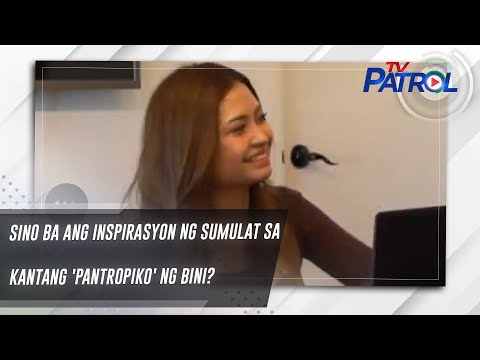 Sino ba ang inspirasyon ng sumulat sa kantang 'Pantropiko' ng BINI? TV Patrol