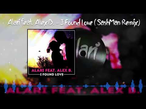 Alari feat. Alex B. - I Found Love (SashMan Remix Edit)