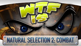 ► WTF Is... -  Natural Selection 2: Combat ?