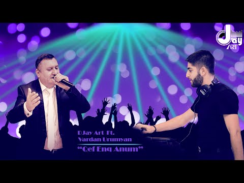DJay Art Ft. Vardan Urumyan - Qef Enq Anum (Official Audio)