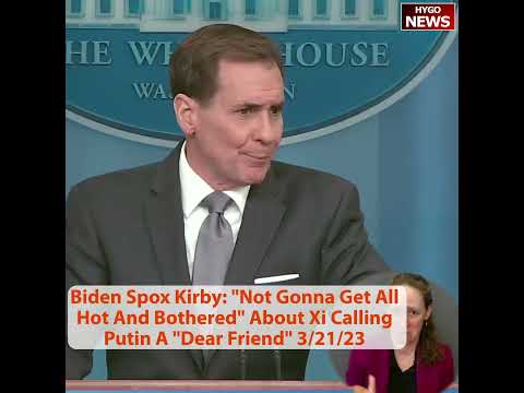 Biden Spox John Kirby: 'Not Gonna Get All Hot And Bothered' About Xi Calling Putin A 'Dear Friend'