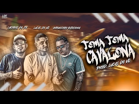 LUKINHAS DA ZN, LUCAS DO VG E ARTHURZINHO BATEDEIRA - TOMA TOMA CAVALONA