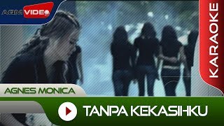 Agnes Monica - Tanpa Kekasihku | Karaoke Agnes Monica - Tanpa Kekasihku | Karaoke