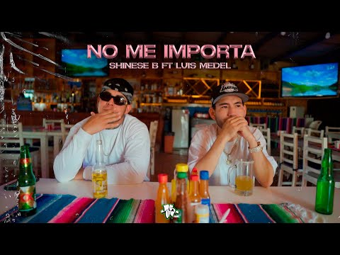 NO ME IMPORTA - SHINESE B FT. LUIS MEDEL (VIDEO OFICIAL) @LuisMedelAs