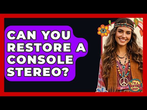 Can You Restore A Console Stereo? - I'm a 60s Baby