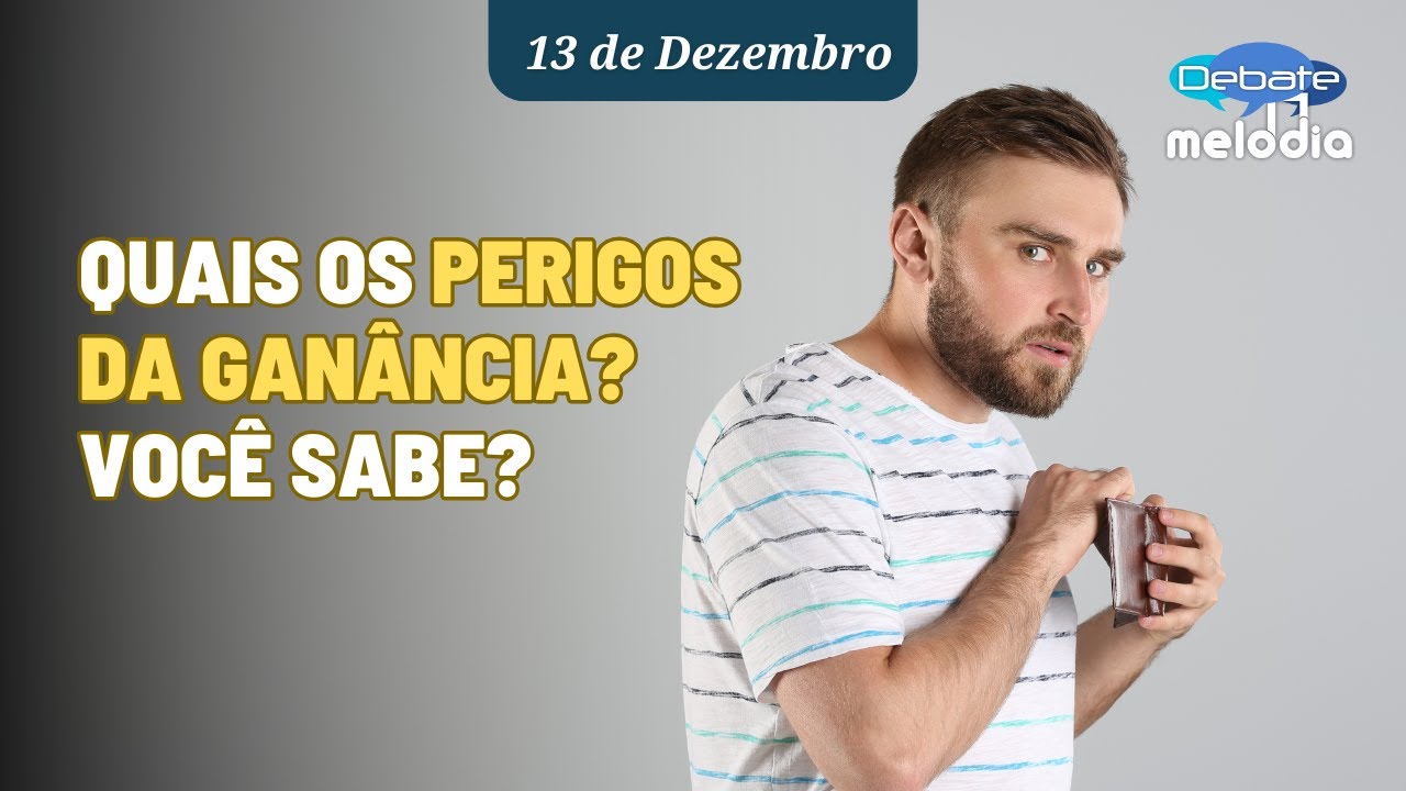 Quais os PERIGOS DA GANÂNCIA? Você sabe?