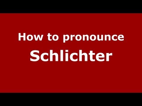 How to Pronounce Schlichter - PronounceNames.com