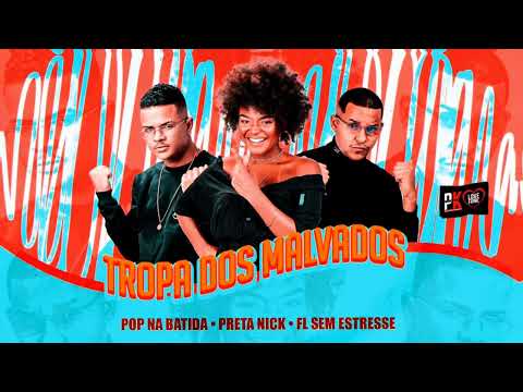 TROPA DOS MALVADOS - POP NA BATIDA, PRETA NICK, FL SEM ESTRESSE. LANÇAMENTO BREGA FUNK 2022