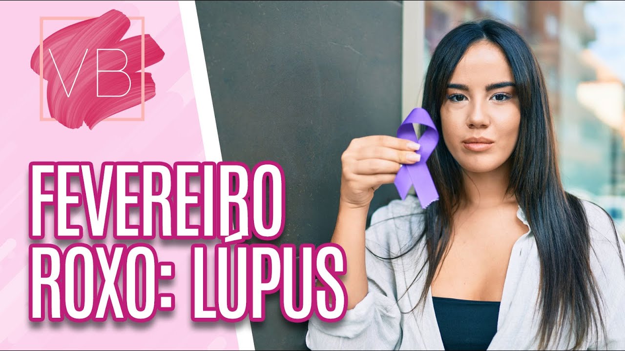 Lúpus: sintomas, diagnóstico e tratamento - Você Bonita (28/02/2023)