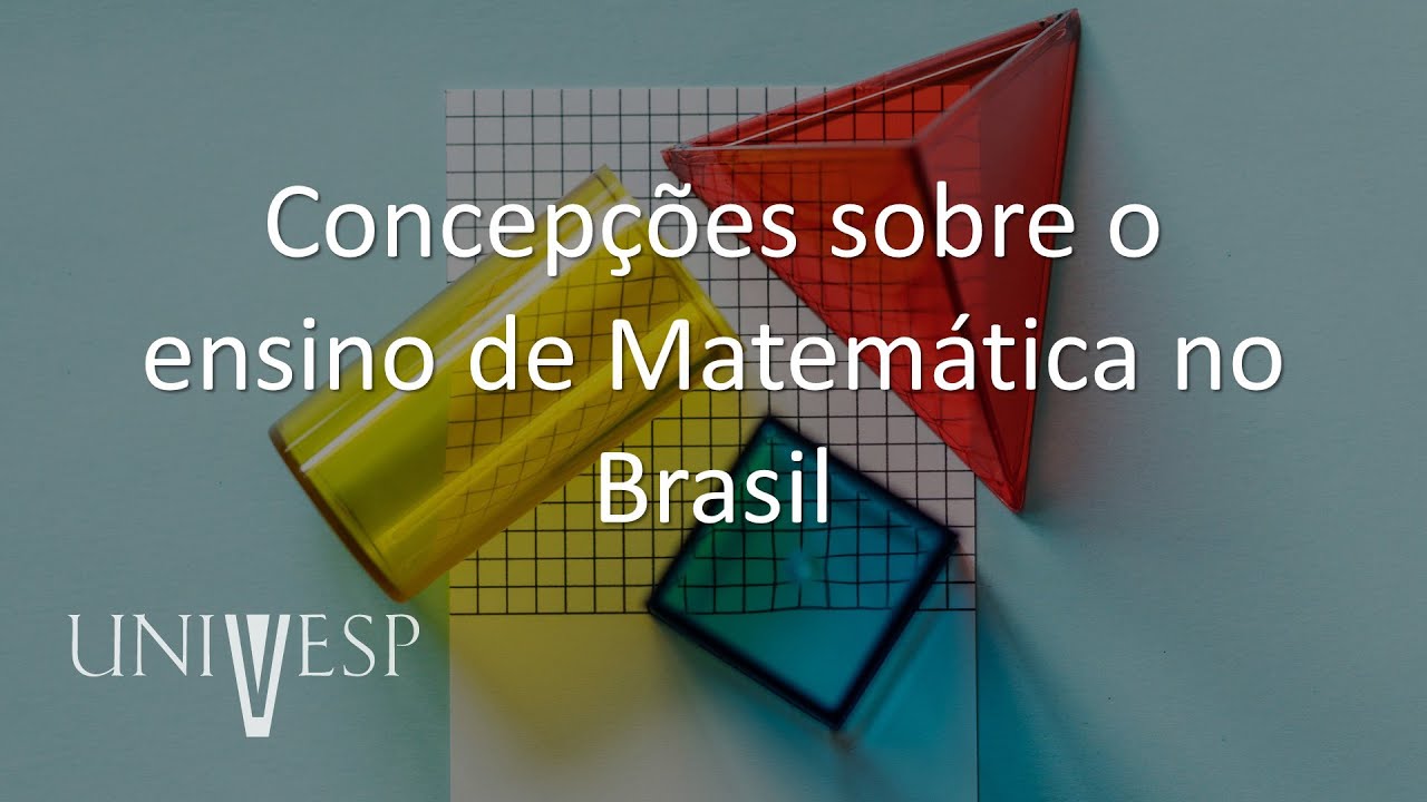 Fundamentos e Práticas no Ensino de Matemática - Concepções sobre o ensino de Matemática no Brasil