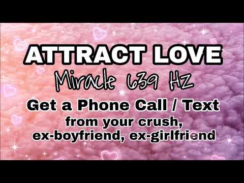 639 Hz Get a phone call/text from your crush, ex-boyfriend, ex-girlfriend | Manifest Love Attraction