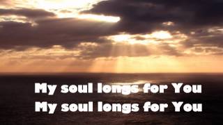 My Soul Longs For You w/ lyrics - Jesus Culture