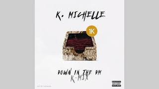 K. Michelle - Down In The DM (K - Mix)