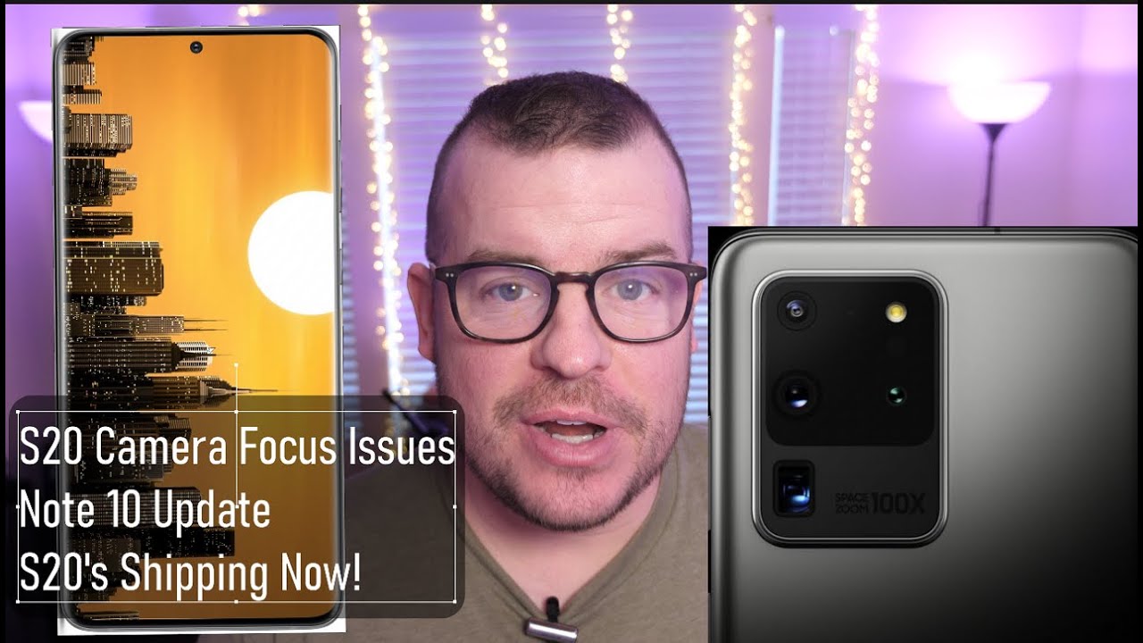 S20 Deliveries Shipping NOW | Samsung Promises to Fix Galaxy S20 Camera Issues | Note 10 New Update