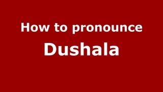 How to pronounce Dushala