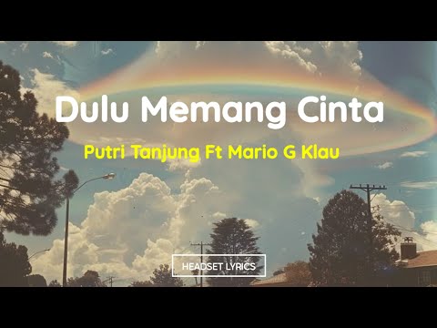Putri Tanjung Ft. Mario G Klau - Dulu Memang Cinta (Lirik Lagu)