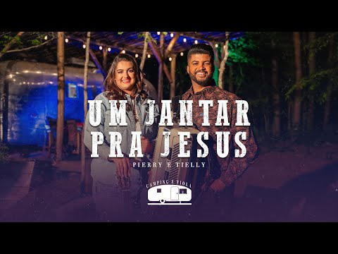 Um Jantar Pra Jesus - Pierry e  Tielly