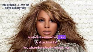 Toni Braxton - I Love Me Some Him (Lyrics)