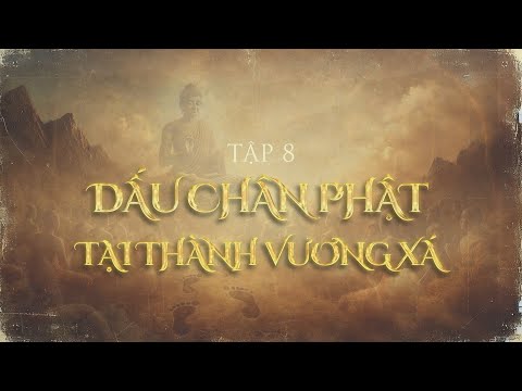 TỪ SIDDHARTHA ĐẾN ĐỨC PHẬT HÀNH TRÌNH GIÁC NGỘ || TẬP 8: DẤU CHÂN PHẬT TẠI THÀNH VƯƠNG XÁ