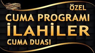 CUMA PROGRAMI - DİNİ SÖZLERLE 9 GÜZEL İLAHİ - CUMA DUASI VE AĞLATAN BİR ŞİİR - HAYIRLI CUMALAR