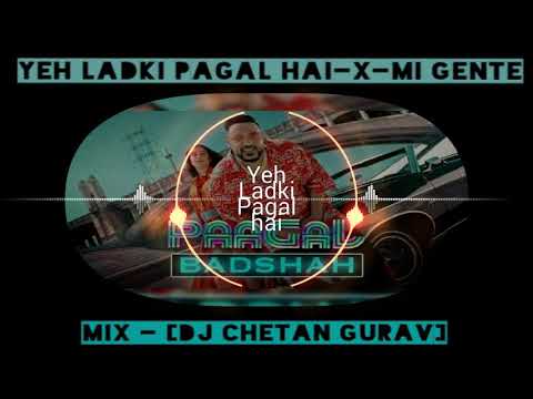 Yeh Ladki Pagal hai-X-Mi Gente  Mix - (DJ Chetan Gurav)