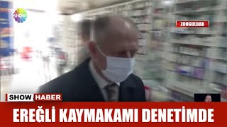 Ereğli kaymakamı denetimde