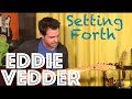 Guitar Lesson: How To Play Setting Forth By Eddie Vedder