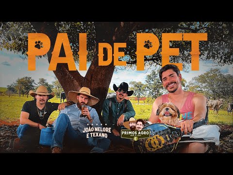 Pai de Pet - João Nelore e Texano part. Primos Agro (Clipe Oficial)
