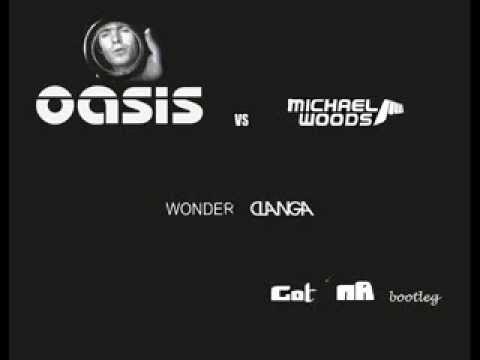 Oasis vs Michael Woods - Wonder Clanga (Got'nR bootleg 2013)