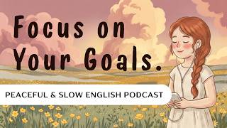 How to Focus on Your Goals | Slow English Podcast  #learnenglishpodcast #motivation