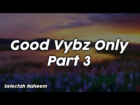 Good Vybz Only Part 3 - Selectah Raheem