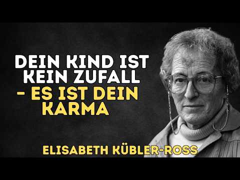 Dein Kind ist kein Zufall – Es ist die genaueste Spiegelung deines Karmas | Elisabeth Kübler-Ross