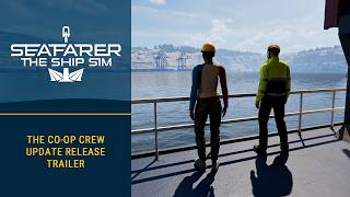 Seafarer: The Ship Sim – The Co-op Crew Update | Release Trailer
