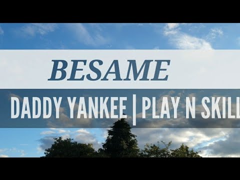 BESAME | DADDY YANKEE FT. PLAY N SKILLZ