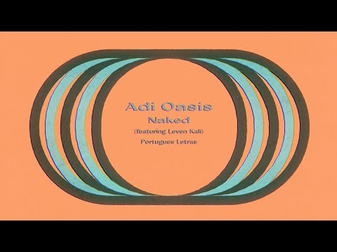 Adi Oasis Feat. Leven Kali - Naked (Portugues Letras) © Adi Oasis