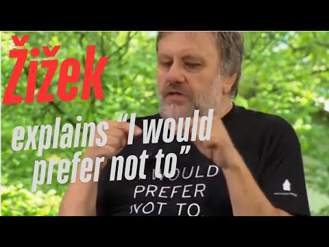 Zizek explains “I would prefer not to”