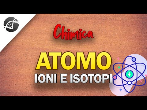 Com'è fatto l'ATOMO? Cosa sono gli IONI e gli ISOTOPI? | Lezioni di Chimica