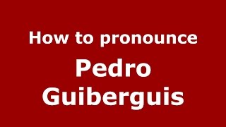How to pronounce Pedro Guiberguis